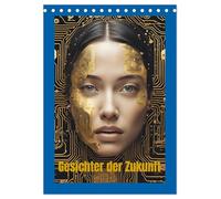 Gesichter der Zukunft (Tischkalender 2026 DIN A5 hoch), CALVENDO Monatskalender: Verschmelzung von Mensch und Technik als Visionen von Morgen