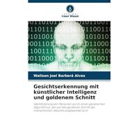 Gesichtserkennung mit künstlicher Intelligenz und goldenem Schnitt: Identifizierung von Personen durch einen genetischen Algorithmus, der auf den ... des menschlichen Gesichts angewendet wird