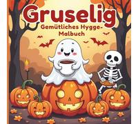 Gespenstische Gemütlichkeit Hygge Malbuch: Ein gemütliches & gruseliges - süßes Halloween-Malbuch für Erwachsene & Jugendliche - bezaubernde Geister, ... für Entspannung, Achtsamkeit & Stressabbau.