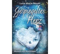 Gespiegeltes Herz: Zwischen Wunsch und Wirklichkeit
