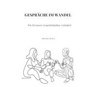 Gespräche im Wandel: Wie KI unsere Gesprächskultur verändert