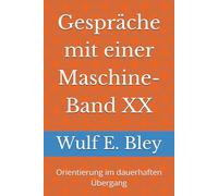 Gespräche mit einer Maschine-Band XX: Orientierung im dauerhaften Übergang