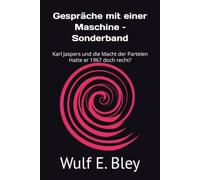 Gespräche mit einer Maschine - Sonderband: Karl Jaspers und die Macht der Parteien Hatte er 1967 doch recht?