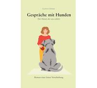 Gespräche mit Hunden: Der Hund, der uns zuhört