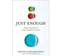 Just Enough: Vegan Recipes and Stories from Japan's Buddhist Temples