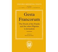 Gesta Francorum et aliorum Hierosolimitanorum: The Deeds of the Franks and the other Pilgrims to Jerusalem