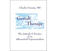 Gestalt Therapy: The Attitude & Practice of an Atheoretical Experiantialism