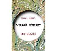 Gestalt Therapy: The Basics (Basics The) by Dave Mann
