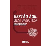 Gestão Ágil sem Bagunça: Transformando caos em eficiência e resultados