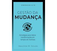 Gestão da Mudança: Estratégias para liderar transformações em tempos de incerteza