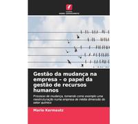 Gestão da mudança na empresa - o papel da gestão de recursos humanos: Processo de mudança, tomando como exemplo uma reestruturação numa empresa de média dimensão do setor químico