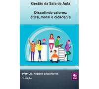 Gestão Da Sala De Aula - Discutindo Valores: Ética, Moral E