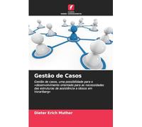 Gestão de Casos: Gestão de casos, uma possibilidade para o 'desenvolvimento orientado para as necessidades das estruturas de assistência a idosos em Vorarlberg'