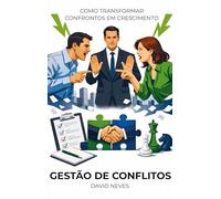 Gestão de Conflitos: Como transformar confrontos em crescimento