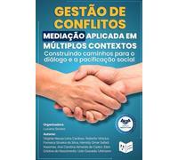 Gestão de Conflitos: Mediação Aplicada em Múltiplos Contextos: Construindo caminhos para o diálogo e a pacificação social (Portuguese Edition)