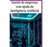 Gestão De Empresas Com Ajuda Da Inteligência Artificial