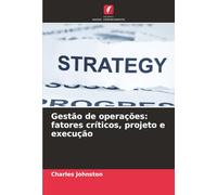 Gestão de operações: fatores críticos, projeto e execução