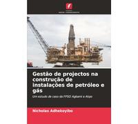 Gestão de projectos na construção de instalações de petróleo e gás: Um estudo de caso da FPSO Agbami e Akpo