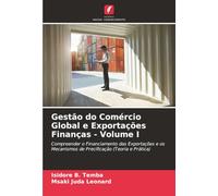 Gestão do Comércio Global e Exportações Finanças - Volume I: Compreender o Financiamento das Exportações e os Mecanismos de Precificação (Teoria e Prática)