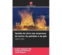 Gestão do risco nas empresas do sector do petróleo e do gás: Coleção de artigos