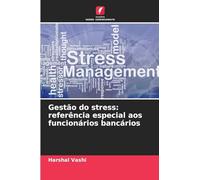 Gestão do stress: referência especial aos funcionários bancários
