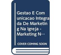 Gestao E Comunicacao Integrada De Marketing Na Igreja - Marketing Na I