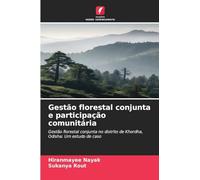 Gestão florestal conjunta e participação comunitária: Gestão florestal conjunta no distrito de Khordha, Odisha: Um estudo de caso