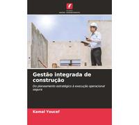Gestão integrada de construção: Do planeamento estratégico à execução operacional segura