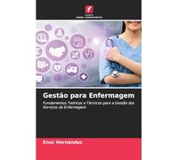 Gestão para Enfermagem: Fundamentos Teóricos e Técnicos para a Gestão dos Serviços de Enfermagem