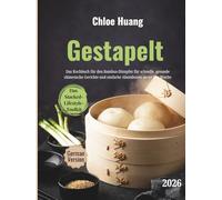 Gestapelt: Das Kochbuch für den Bambus-Dämpfer für schnelle, gesunde chinesische Gerichte und einfache Abendessen unter der Woche