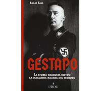 Gestapo. La storia nascosta dietro la macchina nazista del terrore