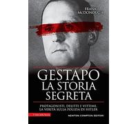 Gestapo. La storia segreta. Protagonisti, delitti e vittime. La verità sulla polizia di Hitler