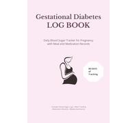 Gestational Diabetes Log Book: Daily Blood Sugar Tracker for Pregnancy with Meal and Medication Records