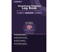 Gestational Diabetes Log Book: Large Print 40-Week Pregnancy Tracker | All 3 Trimesters | Blood Sugar, Insulin, Meals, Baby Movement & BP Journal