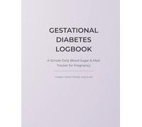 Gestational Diabetes Logbook: A Simple Daily Blood Sugar & Meal Tracker for Pregnancy