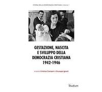 Gestazione, nascita e sviluppo della Democrazia Cristiana 1942-1946