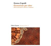 Gestazione per altre. Oltre la dicotomia tra mercato e solidarietà - Capul...