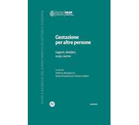 Gestazione per altre persone. Legami, desideri, corpi, norme