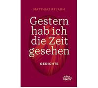 Gestern hab ich die Zeit gesehen: Gedichte