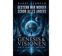 GESTERN WAR MORGEN SCHON ALLES ANDERS: Genesis & Visionen