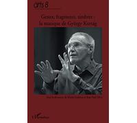 Gestes, fragments, timbres : la musique de György Kurtag: En l'honneur de son 80e anniversaire