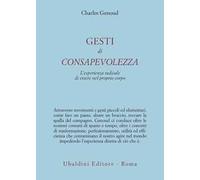 Gesti di consapevolezza. L'esperienza radicale di essere nel proprio corpo