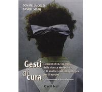 Gesti di cura. Elementi di metodologia della ricerca etnografica e di anal...