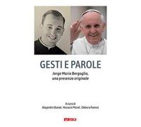 Gesti e parole. Jorge Mario Bergoglio, una presenza originale