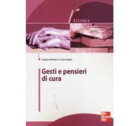 Gesti e pensieri di cura - Mortari Luigina, Saiani Luisa