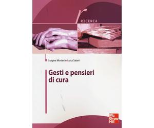 Gesti e pensieri di cura - Mortari Luigina, Saiani Luisa