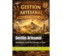 Gestión Artesanal: Dominando el Arte del Liderazgo y el Éxito