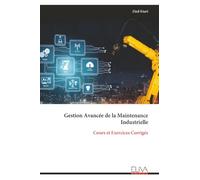 Gestion Avancée de la Maintenance Industrielle: Cours et Exercices Corrigés