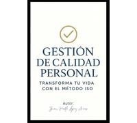 GESTIÓN DE CALIDAD PERSONAL: TRANSFORMA TU VIDA CON EL MÉTODO ISO