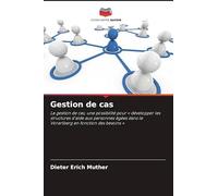 Gestion de cas: La gestion de cas, une possibilité pour ' développer les structures d'aide aux personnes âgées dans le Vorarlberg en fonction des besoins '